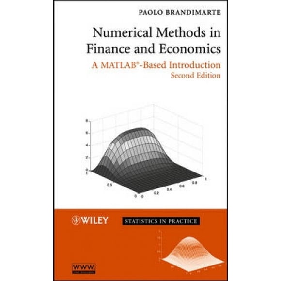 Numerical Methods in Finance and Economics: A MATLAB-based Introduction (Statistics in Practice)