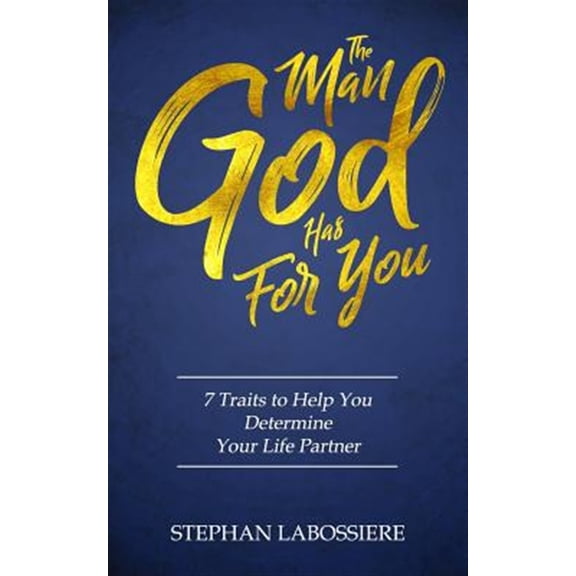 Pre-Owned The Man God Has For You: 7 traits to Help You Determine Your Life Partner (Paperback) 0998018902 9780998018904