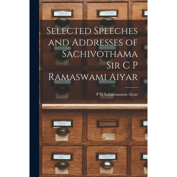 Selected Speeches and Addresses of Sachivothama Sir C P Ramaswami Aiyar, (Paperback)