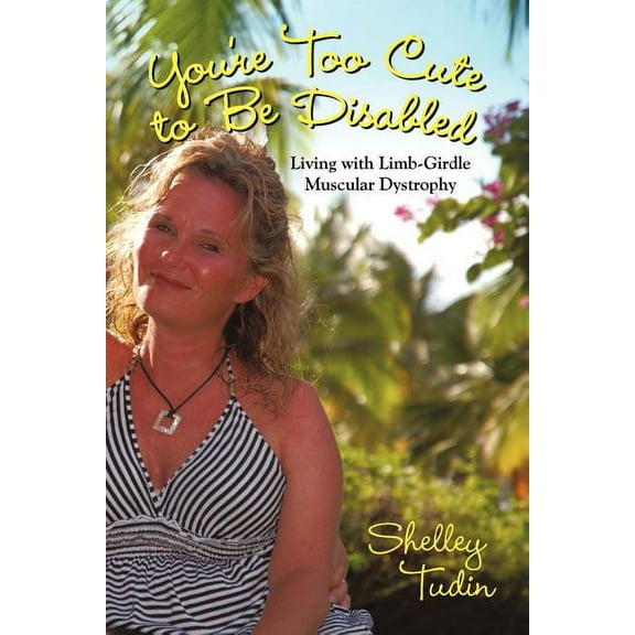 You're Too Cute to Be Disabled: Living with Limb-Girdle Muscular Dystrophy, (Paperback)