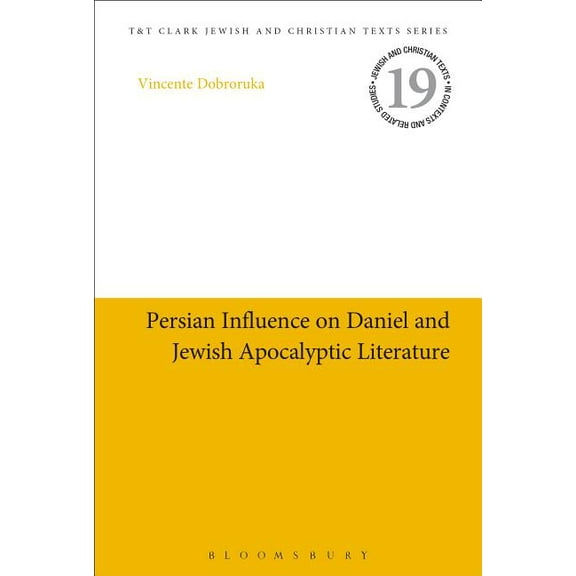Jewish and Christian Texts Persian Influence on Daniel and Jewish Apocalyptic Literature, Book 19, (Hardcover)