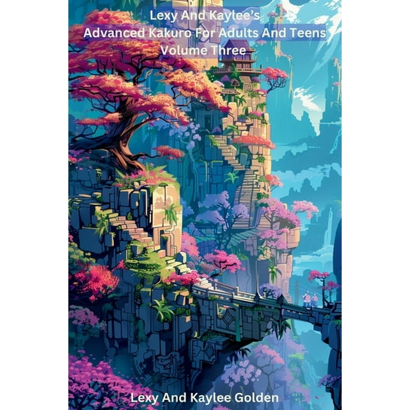 Lexy and Kaylee's Advanced Kakuro for Adults and Teens Volume Three, (Paperback)