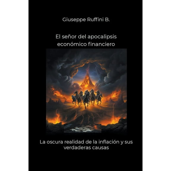 El señor del apocalipsis económico financiero: La oscura realidad de la inflación y sus verdaderas causas, (Paperback)
