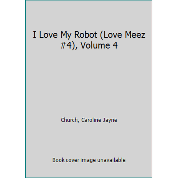 Pre-Owned I Love My Robot (Love Meez #4), Volume 4 (Unknown) 0545835933 9780545835930