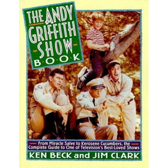 Pre-Owned The Andy Griffith Show Book: From Miracle Salve to Kerosene Cucumbers : The Complete Guide to One of Television's Best-Loved Shows (Paperback) 0312117418 9780312117412