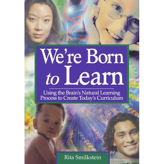 Pre-Owned Were Born to Learn: Using the Brains Natural Learning Process to Create Todays Curriculum (Paperback) by Rita Smilkstein