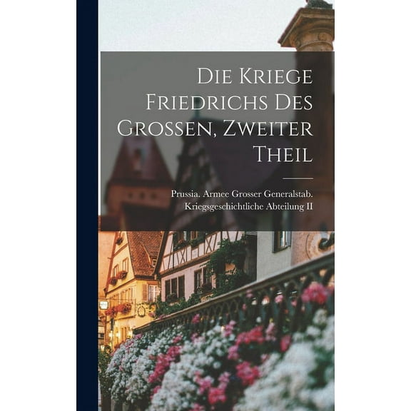 Die Kriege Friedrichs Des Grossen, Zweiter Theil (Hardcover)