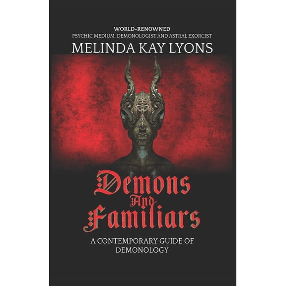 Demons and Familiars: A Contemporary Gui Demons And Familiars: A Contemporary Guide of Demonology, (Paperback)