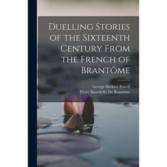 Duelling Stories of the Sixteenth Century From the French of Brantôme (Paperback)