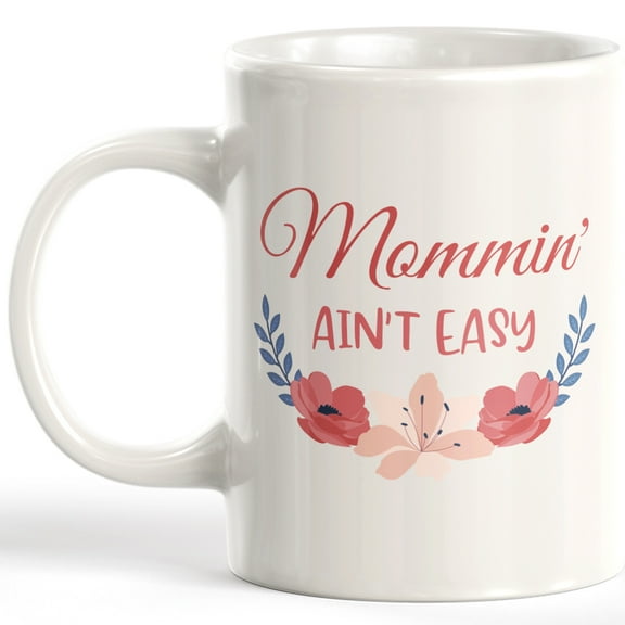 Designs ByLITA Mommin' Ain't Easy Coffee Mug