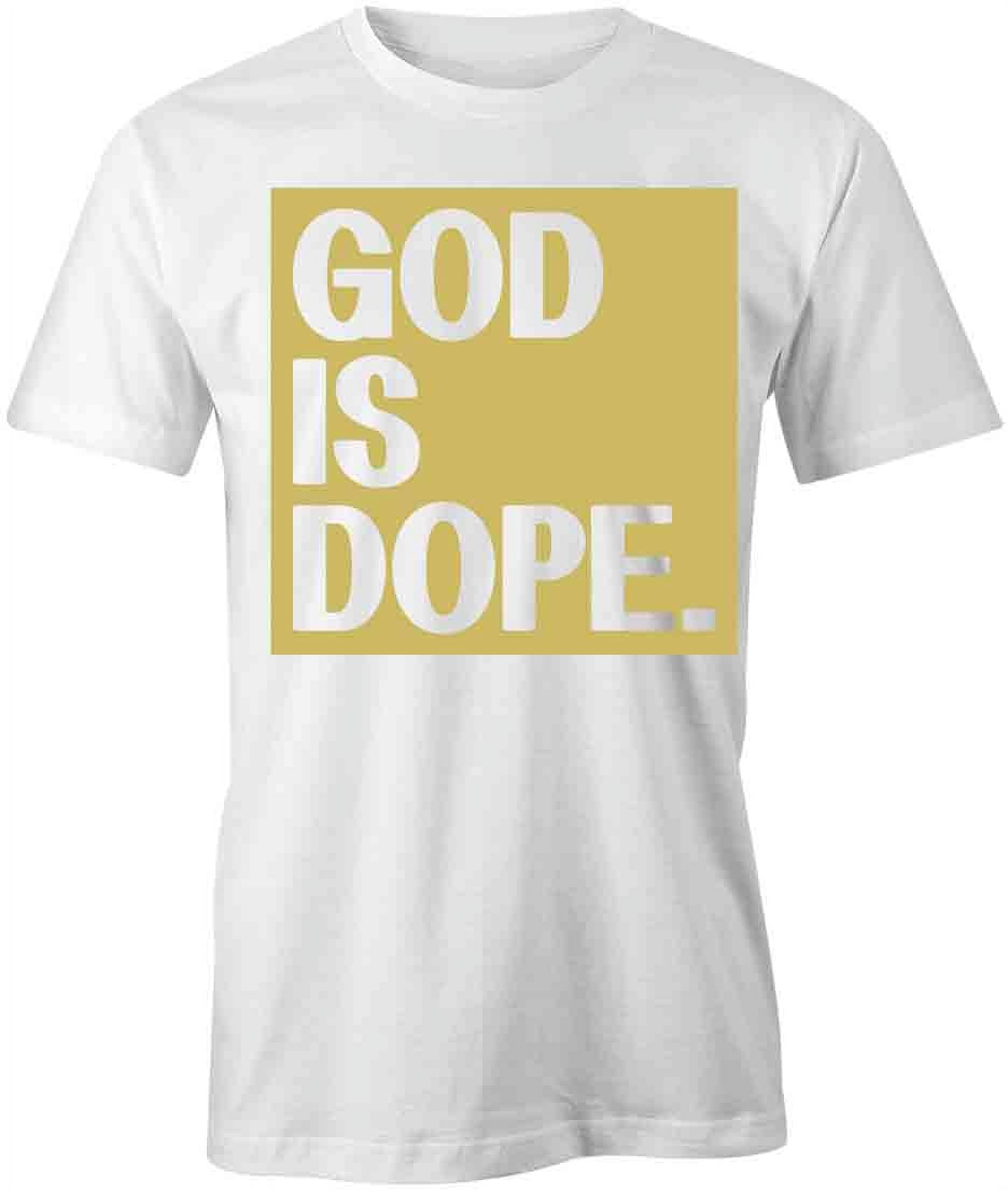 God Is Dope T-Shirt | Religious Christian White Tee Gift - Walmart.com