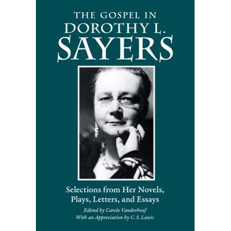 The Gospel in Dorothy L. Sayers : Selections from Her Novels, Plays, Letters, and (Dorothy L Sayers Best Novels)