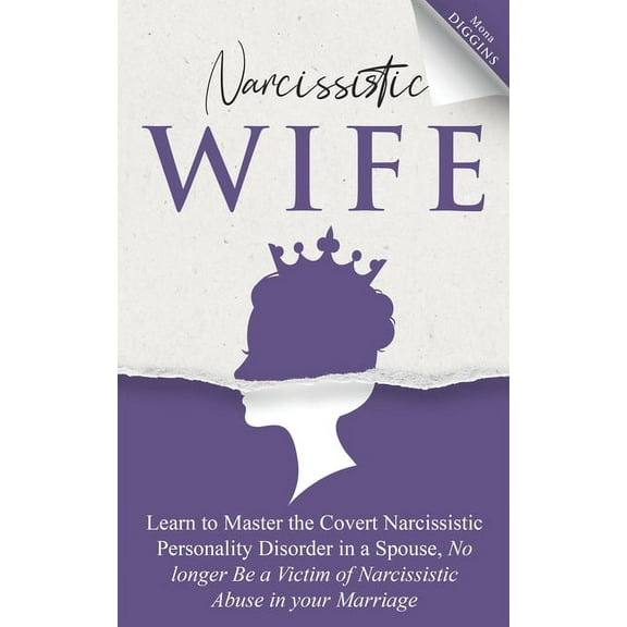 Narcissistic Wife Learn to Master the Covert Narcissistic Personality Disorder in a Spouse, No longer Be a Victim of Nar, (Paperback)
