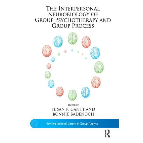 New International Library of Group Analy The Interpersonal Neurobiology of Group Psychotherapy and Group Process, (Paperback)