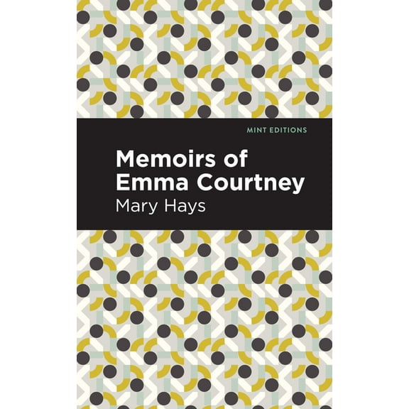 Mint Editions (Women Writers) Memoirs of Emma Courtney, (Hardcover)