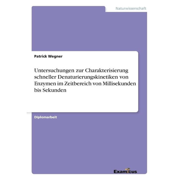 Untersuchungen zur Charakterisierung schneller Denaturierungskinetiken von Enzymen im Zeitbereich von Millisekunden bis , (Paperback)