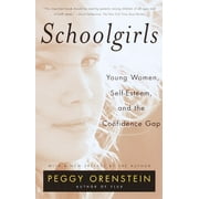 Schoolgirls: Young Women, Self Esteem, and the Confidence Gap, (Paperback)
