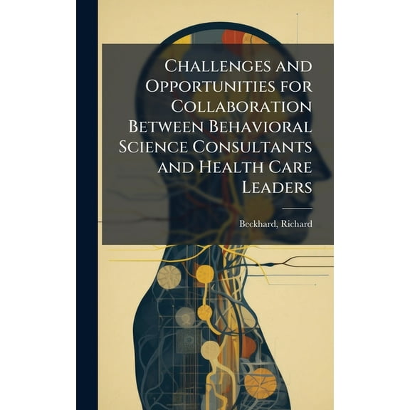 Challenges and Opportunities for Collaboration Between Behavioral Science Consultants and Health Care Leaders, (Hardcover)
