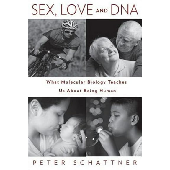 Sex, Love and DNA: What Molecular Biology Teaches Us About Being Human (Paperback)