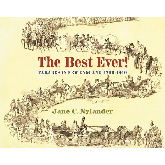 The Best Ever!: Parades in New England, 1788-1940, (Hardcover)