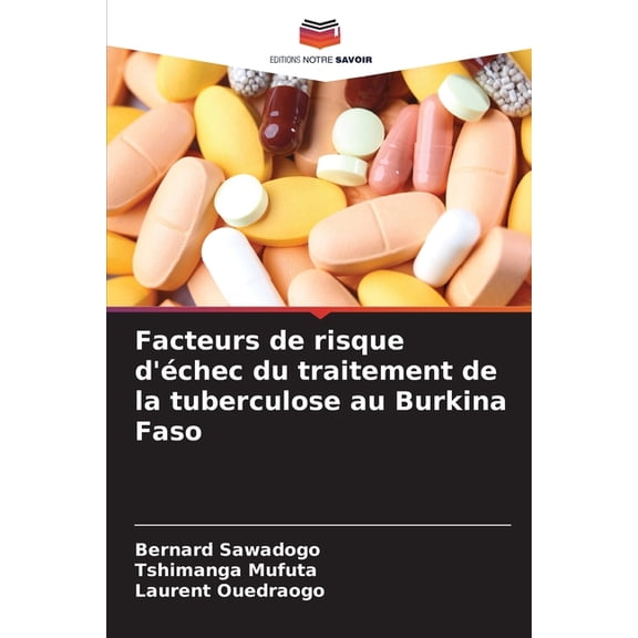 Facteurs de risque d'Ã©chec du traitement de la tuberculose au Burkina Faso, (Paperback)