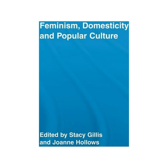 Routledge Advances in Sociology Feminism, Domesticity and Popular Culture, (Paperback)