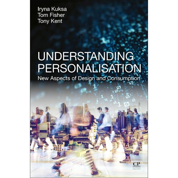 Understanding Personalisation: New Aspects of Design and Consumption, (Paperback)