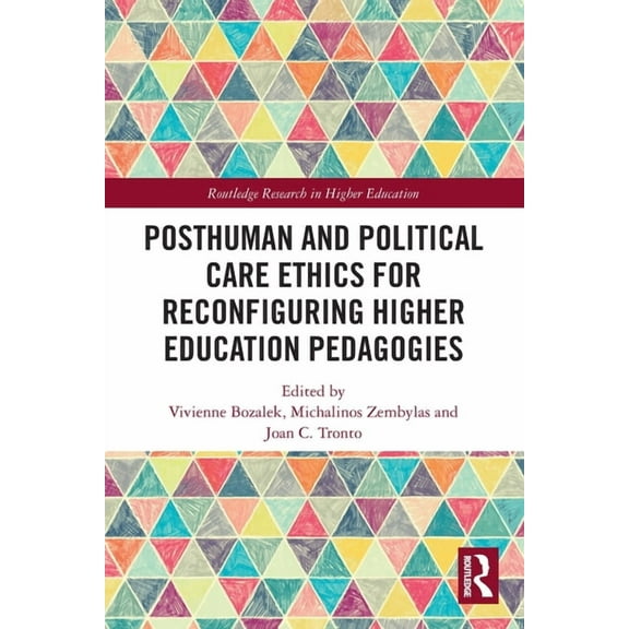 Routledge Research in Higher Education Posthuman and Political Care Ethics for Reconfiguring Higher Education Pedagogies, (Paperback)