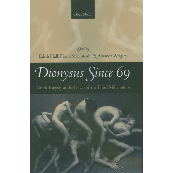 Dionysus Since 69: Greek Tragedy at the Dawn of the Third Millennium, (Hardcover)