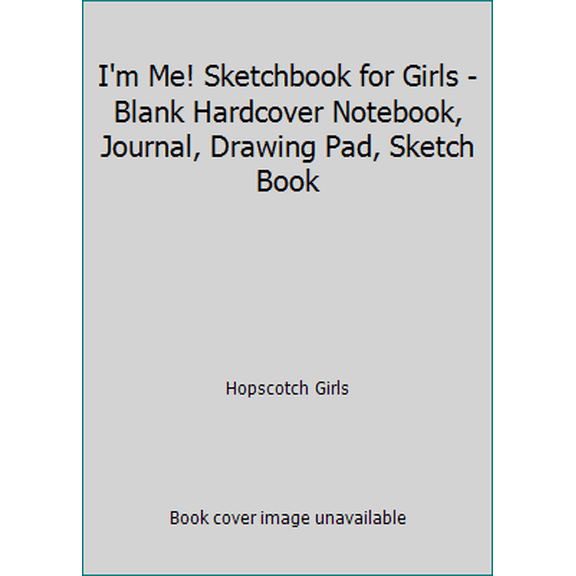 Pre-Owned I'm Me! Sketchbook for Girls - Blank Hardcover Notebook, Journal, Drawing Pad, Sketch Book (Hardcover) 1734287608 9781734287608