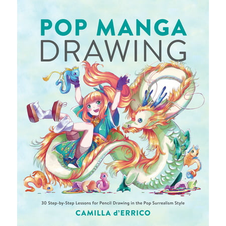 Pop Manga Drawing : 30 Step-by-Step Lessons for Pencil Drawing in the Pop Surrealism (Best Pencil Drawings In The World)