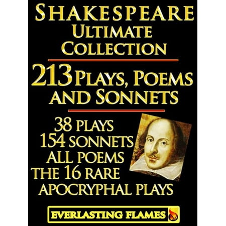 William Shakespeare Complete Works Ultimate Collection: 213 Plays, Poems & Sonnets including the 16 rare, 'hard-to-get' Apocryphal Plays PLUS: FREE BONUS Material -