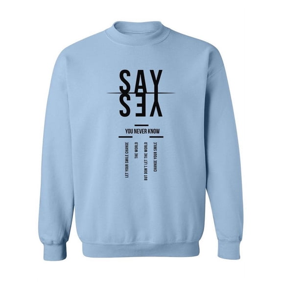 Say Yes, You Never Know  Sweatshirt Women -Image by Shutterstock, Female Large