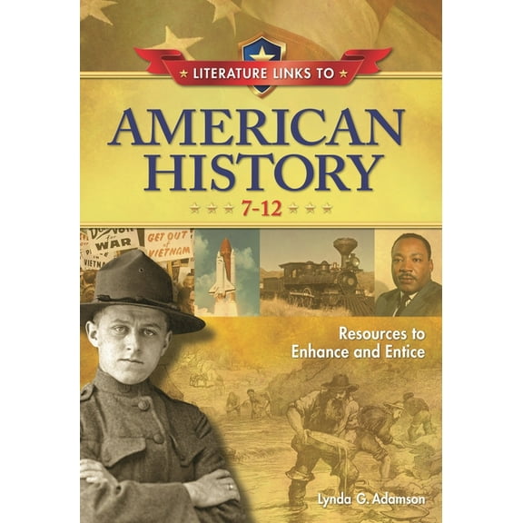 Children's and Young Adult Literatu Literature Links to American History, 7-12: Resources to Enhance and Entice, (Hardcover)