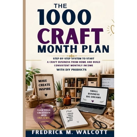 The 1000 Craft Month Plan: Step-by-Step System to Start a Craft Business from Home and Build Consistent Monthly Income w (Paperback)