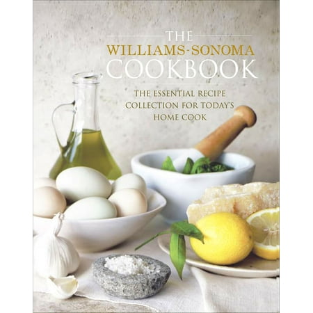 - The Williams-Sonoma Cookbook : The Essential Recipe Collection for Today's Home Cook