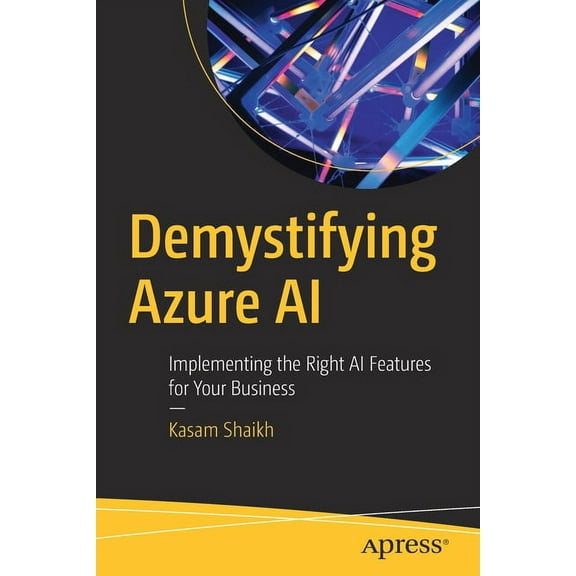 Demystifying Azure AI: Implementing the Right AI Features for Your Business, (Paperback)
