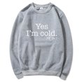 thumbnail image 1 of Yes I'M Cold Me 24:7 Letter Round Neck Pullover Long Sleeve Sweatshirt, 1 of 2