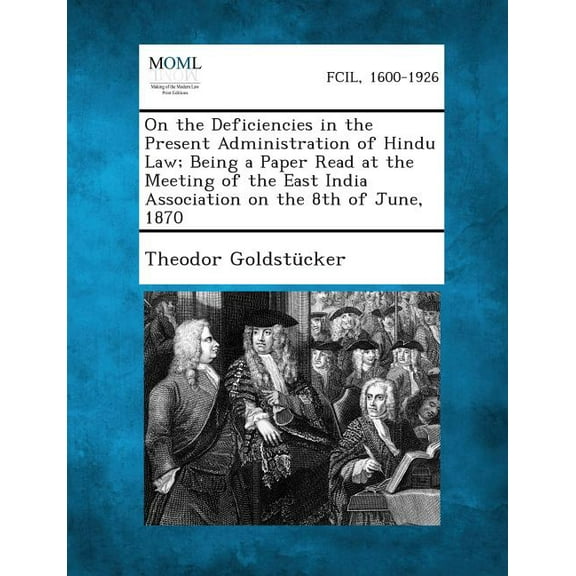 On the Deficiencies in the Present Administration of Hindu Law; Being a Paper Read at the Meeting of the East India Asso, (Paperback)