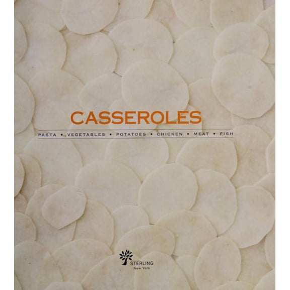 Pre-Owned Casseroles: Pasta, Vegetables, Potatoes, Chicken, Meat, Fish (Hardcover) 1454910178 9781454910176