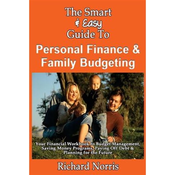 Pre-Owned The Smart & Easy Guide to Personal Finance & Family Budgeting: Your Financial Workbook to Budget Management, Saving Money Programs, Paying Off Debt & Planning for the Future