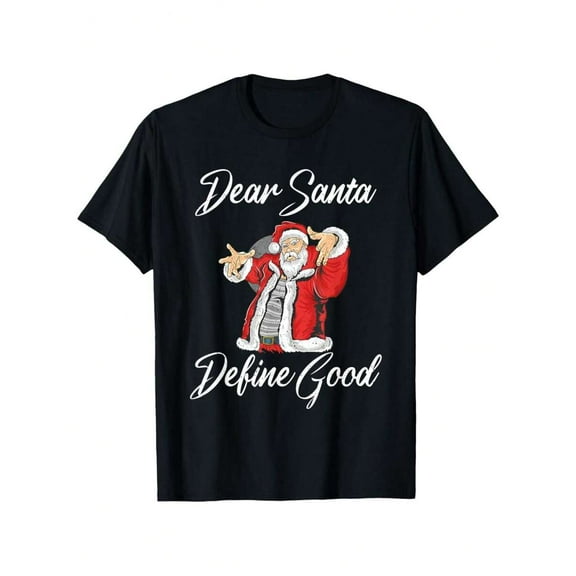 Funny Christmas Santa Graphic Tee 'Dear Santa Define Good' Humor Design Soft Cotton Short Sleeve Casual T Shirt For Men & Women Holiday Party Wear Black S XXL