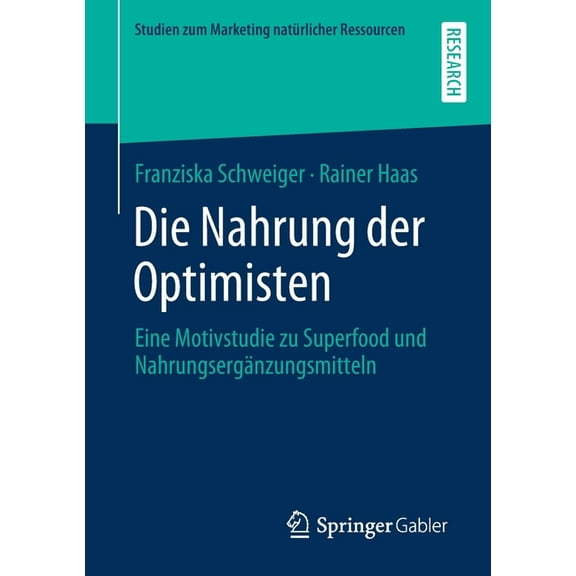 Studien Zum Marketing NatÃ¼rlicher Ressou Die Nahrung Der Optimisten: Eine Motivstudie Zu Superfood Und NahrungsergÃ¤nzungsmitteln, (Paperback)