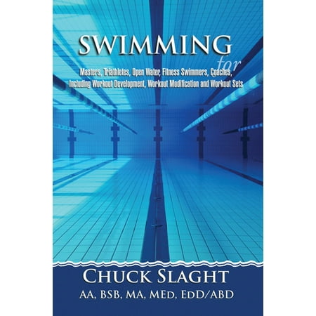 Swimming for Masters, Triathletes, Open Water, Fitness Swimmers, Coaches, Including Workout Development, Workout Modification and Workout Sets - (Best Dryland Workouts For Swimmers)