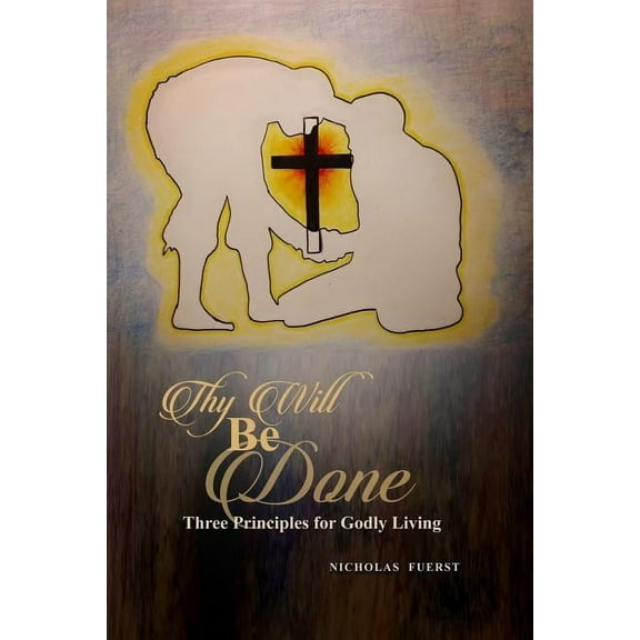 Thy Will Be Done: Three Principles for Godly Living (Paperback)
