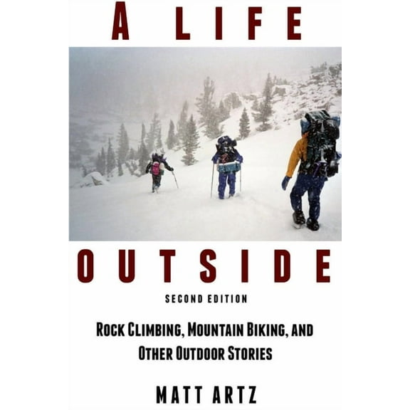 A Life Outside: Rock Climbing, Mountain Biking, and Other Outdoor Stories, (Paperback)