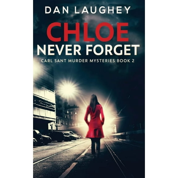 Carl Sant Murder Mysteries Chloe - Never Forget, Book 2, (Hardcover)