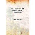 thumbnail image 1 of St. Gilbert of Sempringham, 1089-1189 1913 [Hardcover], 1 of 1