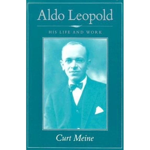 Pre-Owned Aldo Leopold: His Life and Work (Paperback) 0299114945 9780299114947