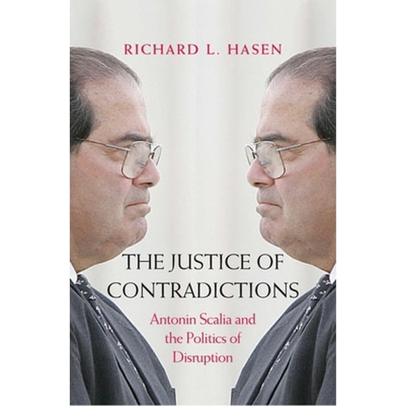 Pre-Owned The Justice of Contradictions: Antonin Scalia and the Politics of Disruption (Hardcover) 0300228643 9780300228649